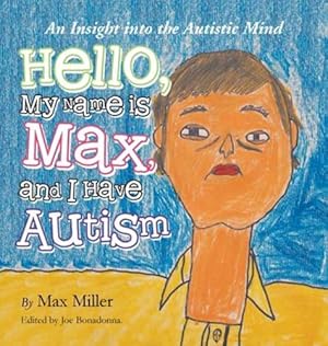 Immagine del venditore per Hello, My Name Is Max and I Have Autism: An Insight into the Autistic Mind [Hardcover ] venduto da booksXpress