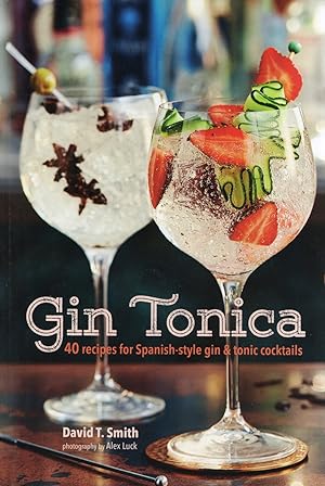 Seller image for Gin Tonica : 40 Recipes For Spanish Style Gin & Tonic Cocktails : for sale by Sapphire Books
