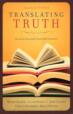 Image du vendeur pour Translating Truth: The Case for Essentially Literal Bible Translation mis en vente par Pendleburys - the bookshop in the hills