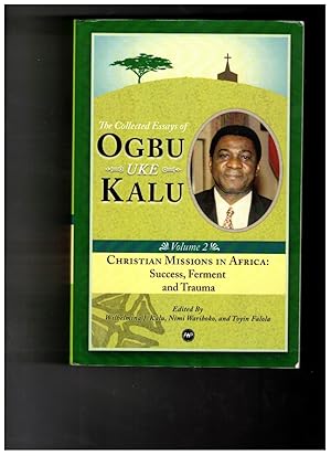 Seller image for The Collected Essays of Ogbu Uke Kalu. Christian Missions in Africa: Volume II: Success, Ferment and Trauma for sale by Wickham Books South