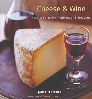 Seller image for Cheese & Wine : A Guide to Selecting, Pairing, and Enjoying for sale by GreatBookPrices