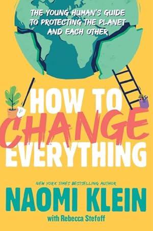 Image du vendeur pour How to Change Everything : The Young Human's Guide to Protecting the Planet and Each Other mis en vente par GreatBookPrices