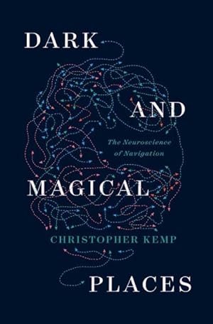 Imagen del vendedor de Dark and Magical Places : The Neuroscience of Navigation a la venta por GreatBookPrices