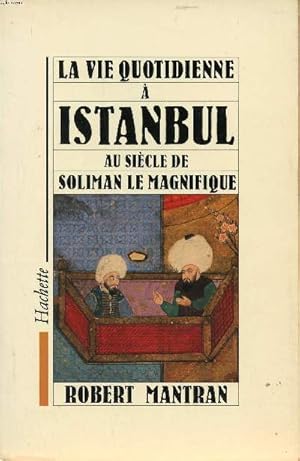 Bild des Verkufers fr La vie quotidienne  Istanbul au sicle de Soliman le Magnifique zum Verkauf von Le-Livre