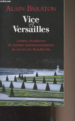Bild des Verkufers fr Vice et Versailles (Crimes, trahisons et autres empoisonnements au palais du Roi-Soleil) zum Verkauf von Le-Livre