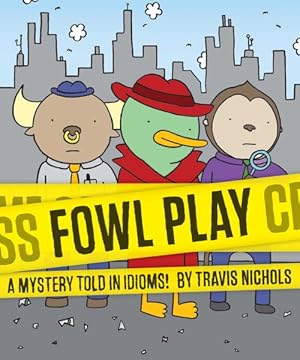 Seller image for Fowl Play : A Mystery Told in Idioms! for sale by GreatBookPrices