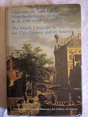 The Dutch Cityscape in the 17th century and its Sources/Opkomst en bloei van het Noordnederlandse...