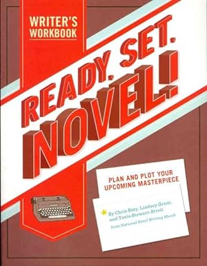 Image du vendeur pour Ready, Set, Novel! : A Writer's Workbook: Plan and Plot Your Upcoming Masterpiece mis en vente par GreatBookPrices