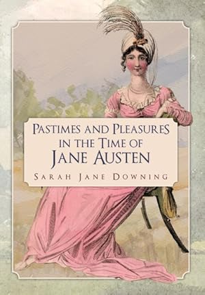 Imagen del vendedor de Pastimes and Pleasures in the Time of Jane Austen a la venta por GreatBookPrices