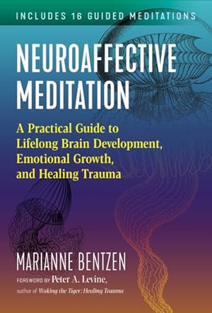 Seller image for Neuroaffective Meditation : A Practical Guide to Lifelong Brain Development, Emotional Growth, and Healing Trauma for sale by GreatBookPrices
