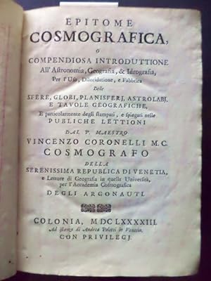Epitome cosmografica o Compendiosa Introduttione all'Astronomia, Geografia, & Idrografia, per l'U...