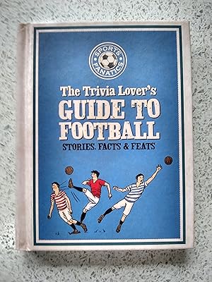 The Trivia Lover's Guide To Football (Sports Fanatics)