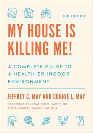 Seller image for My House Is Killing Me! : A Complete Guide to a Healthier Indoor Environment for sale by GreatBookPrices