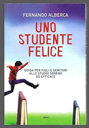 Bild des Verkufers fr Uno studente felice - Guida per figli e genitori allo studio sereno ed efficace zum Verkauf von Sergio Trippini