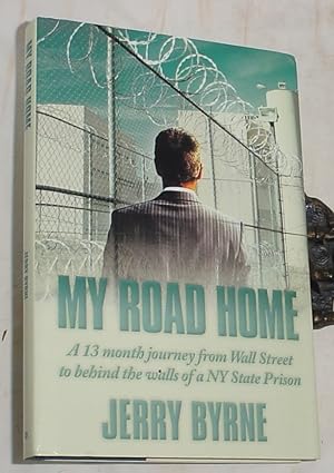 Bild des Verkufers fr My Road Home, a 13 Month Journey From Wall Street to Behind the Walls of a NY State Prison zum Verkauf von R Bryan Old Books