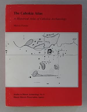 The Cahokia Atlas A Historical Atlas of Cahokia Archaeology