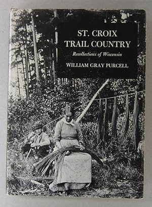 St. Croix Trail Country; Recollections of Wisconsin