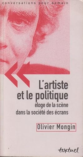 Imagen del vendedor de L'artiste et le politique : loge de la scne dans la socit des crans a la venta por PRISCA