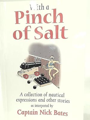 Imagen del vendedor de With a Pinch of Salt: A Collection of Nautical Expressions and Other Stories a la venta por World of Rare Books