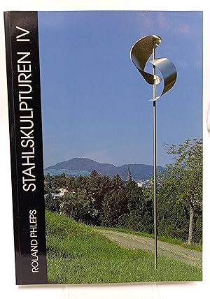 Roland Phleps - Stahlskulpturen IV Werkauswahl 2003-2005