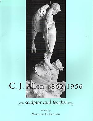 Bild des Verkufers fr C.J. Allen, 1862 - 1956: Sculptor and Teacher zum Verkauf von The Armadillo's Pillow