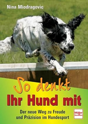 Seller image for So denkt Ihr Hund mit : der neue Weg zu Freude und Przision im Hundesport. for sale by Antiquariat Mander Quell