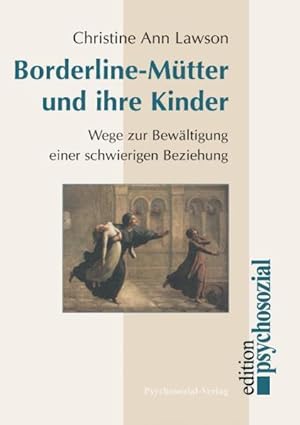 Image du vendeur pour Borderline-Mtter und ihre Kinder : Wege zur Bewltigung einer schwierigen Beziehung. Aus dem Amerikan. von Irmela Kstlin / Edition psychosozial mis en vente par Antiquariat Mander Quell