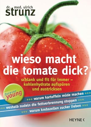 Seller image for Wieso macht die Tomate dick? : schlank und fit fr immer - Kohlenhydrate aufspren und austricksen. Forever young for sale by Antiquariat Mander Quell