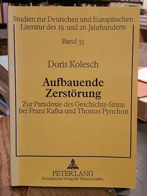 Bild des Verkufers fr Aufbauende Zerstrung. Zur Paradoxie des Geschichts-Sinns bei Franz Kafka und Thomas Pynchon. zum Verkauf von Antiquariat Thomas Nonnenmacher