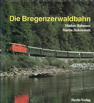 Die Bregenzerwaldbahn, die Geschichte einer Eisenbahn oder "d' Zuokumpft rumplot mit G'wault dahe...