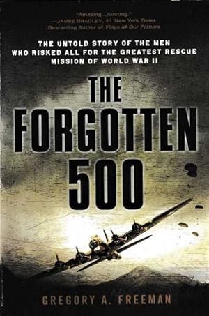 The Forgotten 500: The Untold Story of the Men Who Risked All for the Greatest Rescue Mission of ...