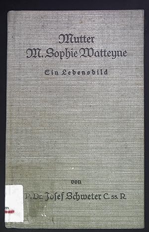 Bild des Verkufers fr Mutter M.Sophie Watteyne. Ein Lebensbild. zum Verkauf von books4less (Versandantiquariat Petra Gros GmbH & Co. KG)