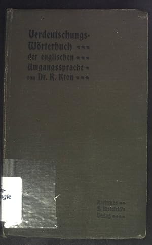 Imagen del vendedor de Verdeutschungs-Wrterbuch der englischen Umgangssprache. Fr die Reise und zum Gebrauch bei der Lektre, sowie beim Studium von The Little Londoner und English Daily Life. a la venta por books4less (Versandantiquariat Petra Gros GmbH & Co. KG)