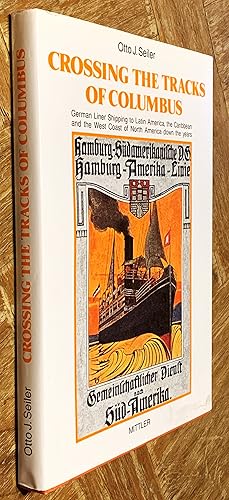 Seller image for Crossing the Tracks of Columbus: German Liner Shipping to Latin America, the Caribbean and the West Coast of North America Down the Years for sale by DogStar Books