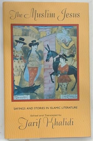 Bild des Verkufers fr The Muslim Jesus. Sayings and Stories in Islamic Literature. zum Verkauf von Plurabelle Books Ltd