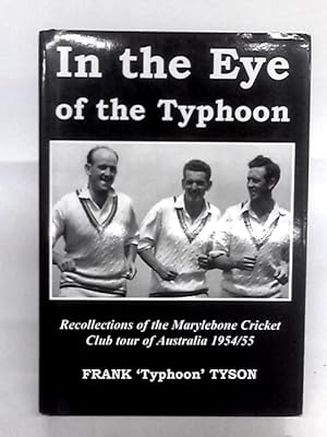 Bild des Verkufers fr In The Eye Of The Typhoon: Recollections Of The M.C.C. Tour Of Australia 1954-55 zum Verkauf von World of Rare Books