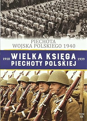GREAT BOOK OF THE POLISH INFANTRY 1918-1939. VOL. 68: POLISH INFANTRY OF 1940: MODERNIZATION & DE...