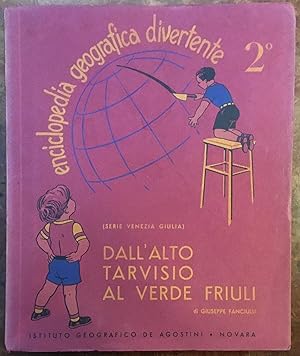 Enciclopedia Geografica Divertente. 2. Dall'alto Tarvisio al verde Friuli