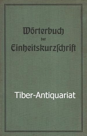 Wörterbuch der Einheitskurzschrift. Verkehrs- und Redeschrift. Mit Erläuterungen zur Systemurkund...