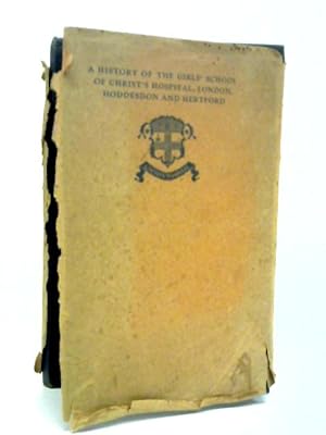 Bild des Verkufers fr History of the Girls School of Christs Hospital, London, Hoddesdon and Hertford zum Verkauf von World of Rare Books