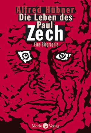 Die Leben des Paul Zech Eine Biographie