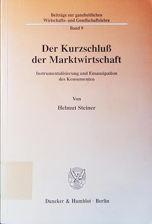 Imagen del vendedor de Der Kurzschlu der Marktwirtschaft. Instrumentalisierung und Emanzipation des Konsumenten. a la venta por Antiquariat Bookfarm