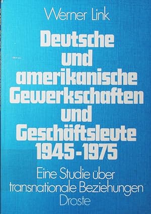 Bild des Verkufers fr Deutsche und amerikanische Gewerkschaften und Geschftsleute 1945 - 1975. eine Studie ber transnationale Beziehungen. zum Verkauf von Antiquariat Bookfarm