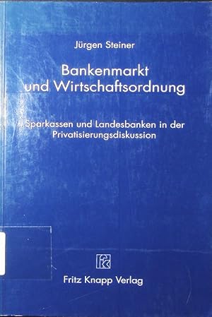 Seller image for Bankenmarkt und Wirtschaftsordnung. Sparkassen und Landesbanken in der Privatisierungsdiskussion. for sale by Antiquariat Bookfarm