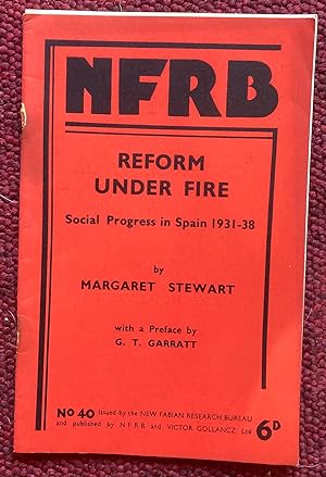 NFRB. REFORM UNDER FIRE. SOCIAL PROGRESS IN SPAIN 1931-38. WITH A PREFACE BY G.T. Garratt.