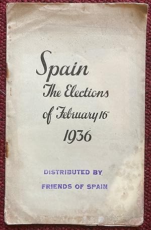 SPAIN THE ELECTIONS OF FEBRUARY 16TH 1936. INFORMATION SUPPLIED BY THE SECRETARIAT OF THE SPANISH...