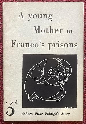 A YOUNG MOTHER IN FRANCO'S PRISON. SENORA PILAR FIDALGO'S STORY.