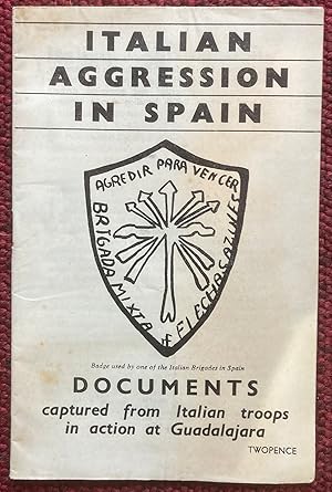 ITALIAN AGGRESSION IN SPAIN. DOCUMENTS CAPTURED FROM ITALIAN TROOPS IN ACTION IN GUADALAJARA.