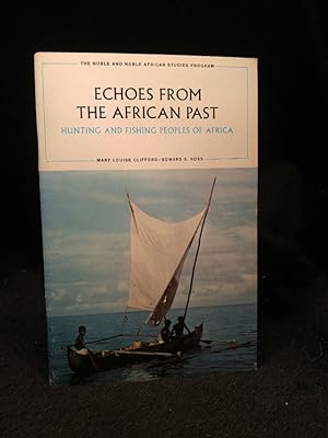 Seller image for Echoes From The African Past - Hunting and Fishing Peoples of Africa The Noble and Noble African Studies Program for sale by ANTIQUARIAT Franke BRUDDENBOOKS