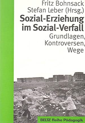 Sozial-Erziehung im Sozial-Verfall - Grundlagen, Kontroversen, Wege